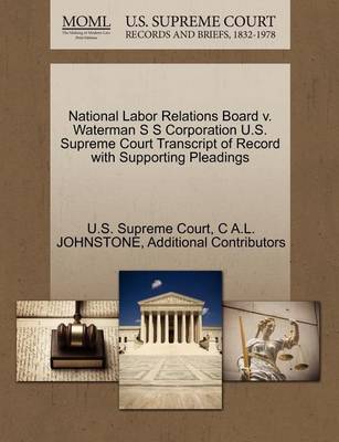 National Labor Relations Board V. Waterman S S Corporation U.S. Supreme Court Transcript of Record with Supporting Pleadings - Agenda Bookshop
