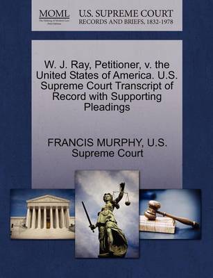 W. J. Ray, Petitioner, V. the United States of America. U.S. Supreme Court Transcript of Record with Supporting Pleadings - Agenda Bookshop