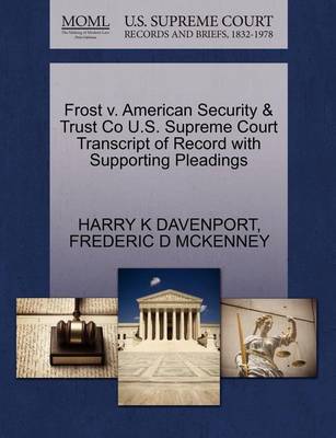 Frost V. American Security & Trust Co U.S. Supreme Court Transcript of Record with Supporting Pleadings - Agenda Bookshop