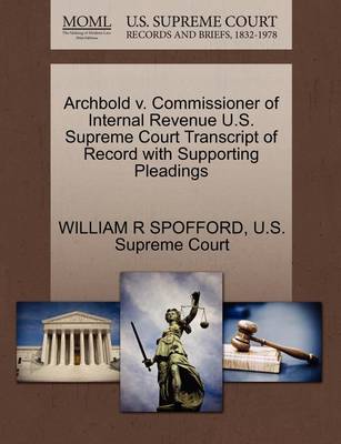 Archbold V. Commissioner of Internal Revenue U.S. Supreme Court Transcript of Record with Supporting Pleadings - Agenda Bookshop