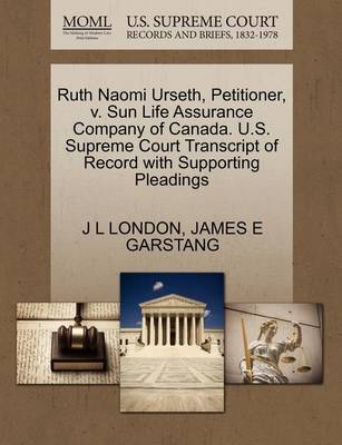 Ruth Naomi Urseth, Petitioner, V. Sun Life Assurance Company of Canada. U.S. Supreme Court Transcript of Record with Supporting Pleadings - Agenda Bookshop
