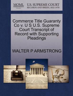 Commerce Title Guaranty Co V. U S U.S. Supreme Court Transcript of Record with Supporting Pleadings - Agenda Bookshop