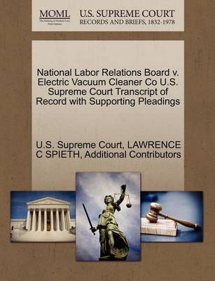 National Labor Relations Board V. Electric Vacuum Cleaner Co U.S. Supreme Court Transcript of Record with Supporting Pleadings - Agenda Bookshop