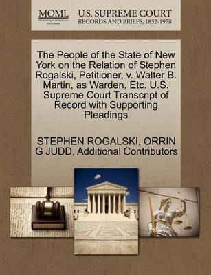 The People of the State of New York on the Relation of Stephen Rogalski, Petitioner, V. Walter B. Martin, as Warden, Etc. U.S. Supreme Court Transcript of Record with Supporting Pleadings - Agenda Bookshop