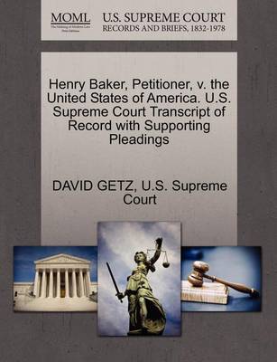 Henry Baker, Petitioner, V. the United States of America. U.S. Supreme Court Transcript of Record with Supporting Pleadings - Agenda Bookshop