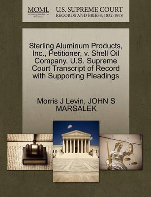 Sterling Aluminum Products, Inc., Petitioner, V. Shell Oil Company. U.S. Supreme Court Transcript of Record with Supporting Pleadings - Agenda Bookshop