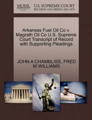 Arkansas Fuel Oil Co V. Magrath Oil Co U.S. Supreme Court Transcript of Record with Supporting Pleadings - Agenda Bookshop