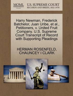 Harry Newman, Frederick Batchelor, Juan Uribe, Et Al., Petitioners, V. United Fruit Company. U.S. Supreme Court Transcript of Record with Supporting Pleadings - Agenda Bookshop