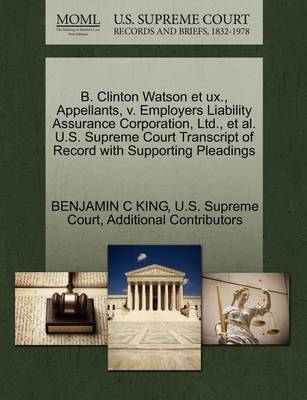 B. Clinton Watson Et UX., Appellants, V. Employers Liability Assurance Corporation, Ltd., et al. U.S. Supreme Court Transcript of Record with Supporting Pleadings - Agenda Bookshop