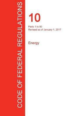 Cfr 10, Parts 1 to 50, Energy, January 01, 2017 (Volume 1 of 4) - Agenda Bookshop