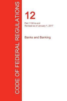 Cfr 12, Part 1100 to End, Banks and Banking, January 01, 2017 (Volume 10 of 10) - Agenda Bookshop