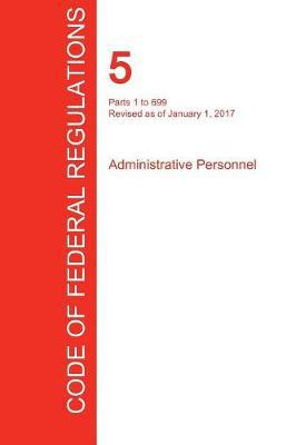 Cfr 5, Parts 1 to 699, Administrative Personnel, January 01, 2017 (Volume 1 of 3) - Agenda Bookshop
