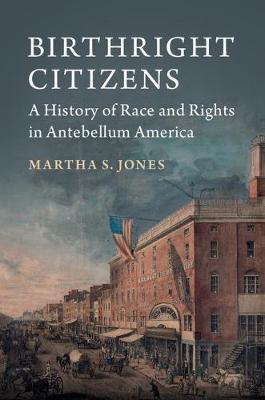 Birthright Citizens: A History of Race and Rights in Antebellum America - Agenda Bookshop