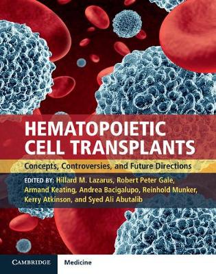 Hematopoietic Cell Transplants Hardback with Online Resource: Concepts, Controversies and Future Directions - Agenda Bookshop