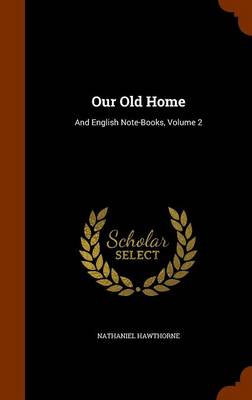 Our Old Home: And English Note-Books, Volume 2 - Agenda Bookshop