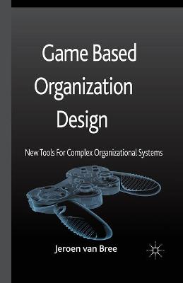 Game Based Organization Design: New tools for complex organizational systems - Agenda Bookshop