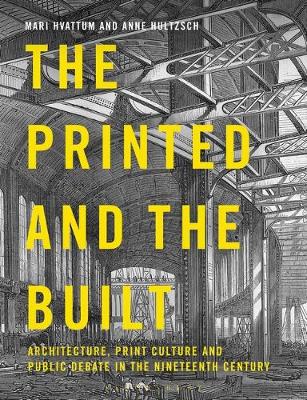 The Printed and the Built: Architecture, Print Culture and Public Debate in the Nineteenth Century - Agenda Bookshop