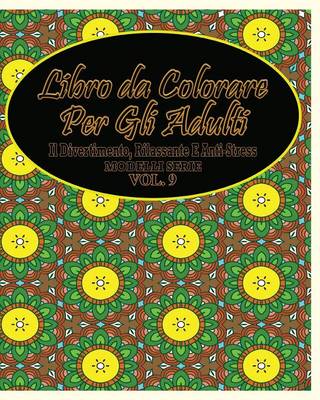 Libro Da Colorare Per Gli Adulti: Il Divertimento, Rilassante E Anti-Stress Modelli Serie ( Vol. 9) - Agenda Bookshop