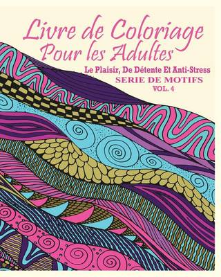 Livre De Coloriage Pour Les Adultes: Le Plaisir, De Detente Et Anti-Stress Serie De Motifs ( Vol. 4) - Agenda Bookshop