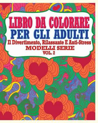 Libro Da Colorare Per Gli Adulti: Il Divertimento, Rilassante E Anti-Stress Modelli Serie ( Vol. 2) - Agenda Bookshop