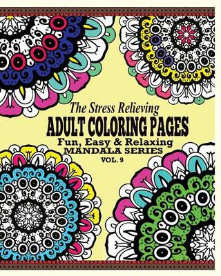 The Stress Relieving Adult Coloring Pages, Volume 9: Fun, Easy & Relaxing Mandala Series - Agenda Bookshop