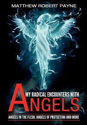 My Radical Encounters with Angels: Angels in the Flesh, Angels of Protection and More - Agenda Bookshop