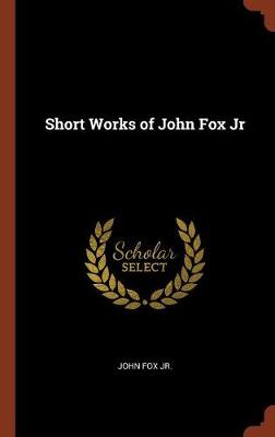 Short Works of John Fox Jr - Agenda Bookshop