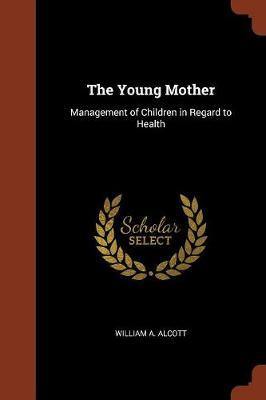 The Young Mother: Management of Children in Regard to Health - Agenda Bookshop