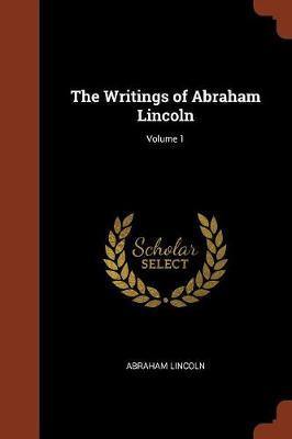 The Writings of Abraham Lincoln; Volume 1 - Agenda Bookshop