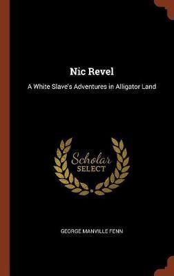 Nic Revel: A White Slave''s Adventures in Alligator Land - Agenda Bookshop