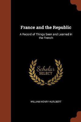 France and the Republic: A Record of Things Seen and Learned in the French - Agenda Bookshop