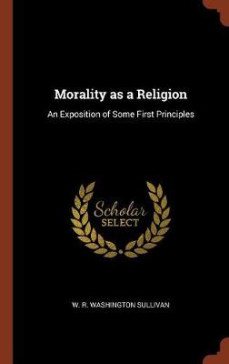 Morality as a Religion: An Exposition of Some First Principles - Agenda Bookshop