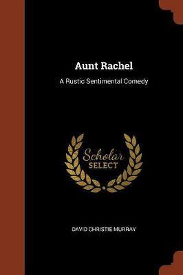 Aunt Rachel: A Rustic Sentimental Comedy - Agenda Bookshop