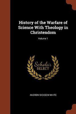History of the Warfare of Science with Theology in Christendom; Volume 1 - Agenda Bookshop