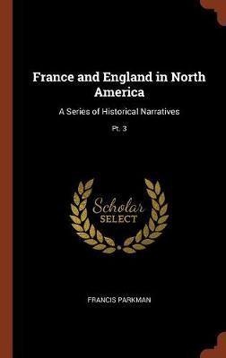 France and England in North America: A Series of Historical Narratives; PT. 3 - Agenda Bookshop