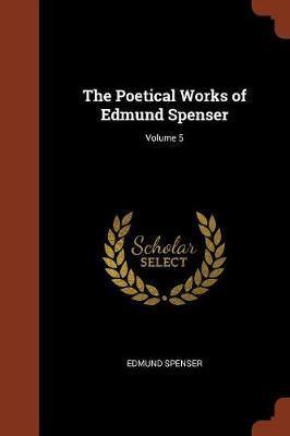 The Poetical Works of Edmund Spenser; Volume 5 - Agenda Bookshop