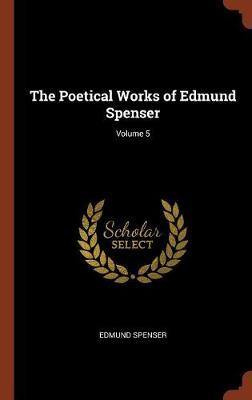 The Poetical Works of Edmund Spenser; Volume 5 - Agenda Bookshop