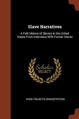 Slave Narratives: A Folk History of Slavery in the United States from Interviews with Former Slaves - Agenda Bookshop