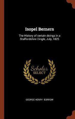 Isopel Berners: The History of Certain Doings in a Staffordshire Dingle, July, 1825 - Agenda Bookshop