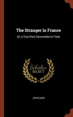 The Stranger in France: Or, a Tour from Devonshire to Paris - Agenda Bookshop