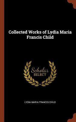 Collected Works of Lydia Maria Francis Child - Agenda Bookshop