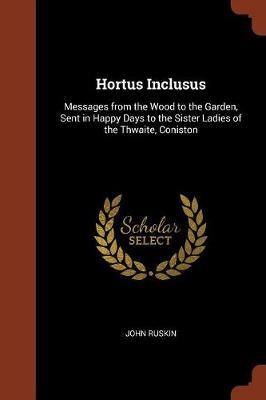 Hortus Inclusus: Messages from the Wood to the Garden, Sent in Happy Days to the Sister Ladies of the Thwaite, Coniston - Agenda Bookshop
