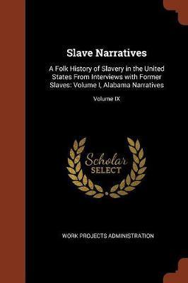 Slave Narratives: A Folk History of Slavery in the United States from Interviews with Former Slaves: Volume I, Alabama Narratives; Volume IX - Agenda Bookshop