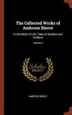 The Collected Works of Ambrose Bierce: In the Midst of Life: Tales of Soldiers and Civilians; Volume II - Agenda Bookshop