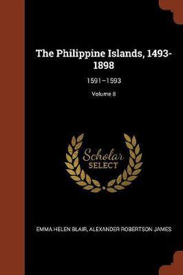 The Philippine Islands, 1493-1898: 1591-1593; Volume 8 - Agenda Bookshop