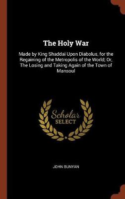 The Holy War: Made by King Shaddai Upon Diabolus, for the Regaining of the Metropolis of the World; Or, the Losing and Taking Again of the Town of Mansoul - Agenda Bookshop
