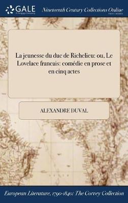 La Jeunesse Du Duc de Richelieu: Ou, Le Lovelace Francais: Comedie En Prose Et En Cinq Actes - Agenda Bookshop