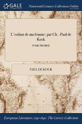 L''Enfant de Ma Femme: Par Ch. -Paul de Kock; Tome Premier - Agenda Bookshop
