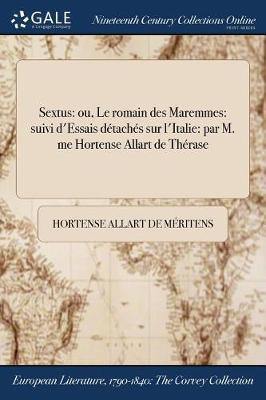 Sextus: Ou, Le Romain Des Maremmes: Suivi D''Essais Detaches Sur L''Italie: Par M. Me Hortense Allart de Therase - Agenda Bookshop