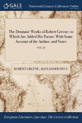 The Dramatic Works of Robert Greene: To Which Are Added His Poems: With Some Account of the Author, and Notes; Vol. II - Agenda Bookshop